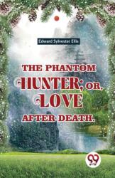 The Phantom Hunter ; Or, Love After Death (ISBN: 9789358018257)