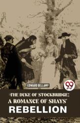The Duke Of Stockbridge: A Romance Of Shays' Rebellion (ISBN: 9789358017335)