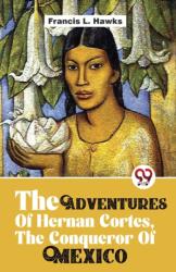 The Adventures Of Hernan Cortes, The Conqueror Of Mexico (ISBN: 9789357489386)