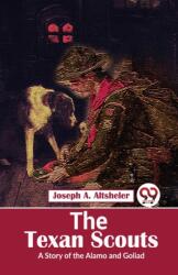 The Texan Scouts a Story of the Alamo and Goliad (ISBN: 9789357488006)