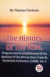 The History of the Rise, Progress and Accomplishment of the Abolition of the African Slave Trade by the British Parliament (ISBN: 9789357487849)