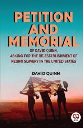 Petition and Memorial of David Quinn, Asking for the Re-Establishment of Negro Slavery in the United States (ISBN: 9789358715125)