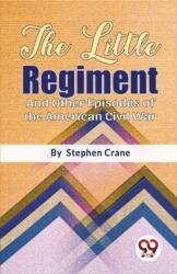 The Little Regiment And Other Episodes of the American Civil War (ISBN: 9789357485005)