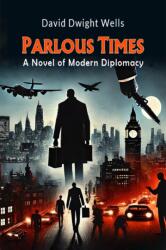 Parlous Times A Novel of Modern Diplomacy (ISBN: 9789365780512)