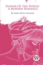 Flower Of The North: A Modern Romance (ISBN: 9789357278072)