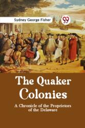 The Quaker Colonies a Chronicle of the Proprietors of the Delaware (ISBN: 9789359321721)
