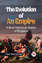 The Evolution of an Empire A BRIEF HISTORICAL SKETCH OF ENGLAND (ISBN: 9789359321127)