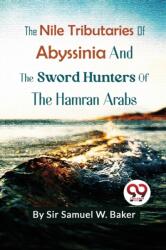 The Nile Tributaries of Abyssinia and the Sword Hunters of the Hamran Arabs (ISBN: 9789357271776)