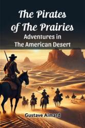 The Pirates of the Prairies Adventures in the American Desert (ISBN: 9789365789775)