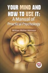 Your Mind And How To Use It: A Manual Of Practical Psychology (ISBN: 9789358596694)