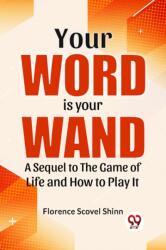 Your Word Is Your Wand A Sequel To "The Game Of Life And How To Play It (ISBN: 9789358592818)