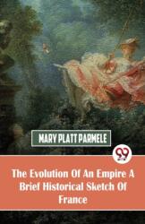 The Evolution Of An Empire A Brief Historical Sketch Of France (ISBN: 9789357487948)