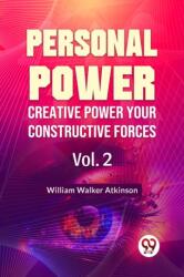 Personal Power Creative Power Your Constructive Forces Vol. 2 (ISBN: 9789358596816)