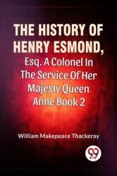 The History Of Henry Esmond, Esq. A Colonel In The Service Of Her Majesty Queen Anne book 2 (ISBN: 9789358719543)