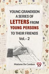 Young Grandison. A Series Of Letters From Young Persons To Their Friends. Vol. - 2 (ISBN: 9789358718959)