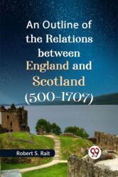 An Outline of the Relations Between England and Scotland (ISBN: 9789359325415)