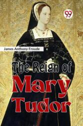 The Reign of Mary Tudor (ISBN: 9789359324555)