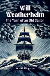 Will Weatherhelm The Yarn of an Old Sailor (ISBN: 9789364288354)