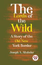 The Lords of the Wild a Story of the Old New York Border (ISBN: 9789357486323)