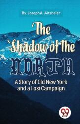 The Shadow of the North A Story of Old New York and a Lost Campaign (ISBN: 9789357486279)