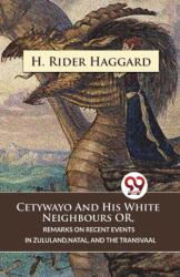 Cetywayo and His White Neighbours or, Remarks on Recent Events in Zululand, Natal, and the Transvaal (ISBN: 9789357486224)