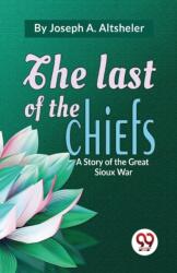 The Last of the Chiefs a Story of the Great Sioux War (ISBN: 9789357485890)