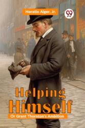 Helping Himself; Or, Grant Thornton'S Ambition (ISBN: 9789358596946)