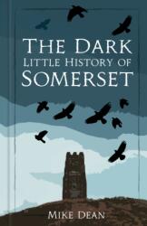 The Dark Little History of Somerset (ISBN: 9781837050185)