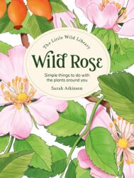 The Little Wild Library: Wild Rose (ISBN: 9781446313756)