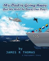 My Dad Is Going Away But He Will Be Back One Day! (ISBN: 9781502859297)