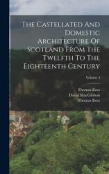 The Castellated And Domestic Architecture Of Scotland From The Twelfth To The Eighteenth Century; Volume 3 (ISBN: 9781016090926)