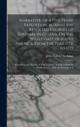 Narrative, of a Five Years' Expedition, Against the Revolted Negroes of Surinam, in Guiana, On the Wild Coast of South America; From the Year 1772, to 1777 (ISBN: 9781015652057)