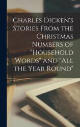 Charles Dicken's Stories From the Christmas Numbers of "Household Words" and "All the Year Round (ISBN: 9781017688962)
