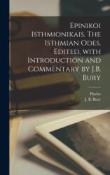 Epinikoi Isthmionikais. The Isthmian odes. Edited, with introduction and commentary by J. B. Bury (ISBN: 9781019249451)