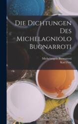 Die Dichtungen Des Michelagniolo Buonarroti (ISBN: 9781018407944)