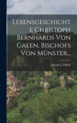 Lebensgeschichte Christoph Bernhards Von Galen, Bischofs Von Munster (ISBN: 9781017841176)