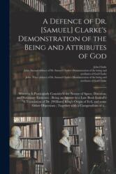 A Defence of Dr. [Samuel] Clarke's Demonstration of the Being and Attributes of God (ISBN: 9781014741929)