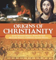 Origins of Christianity Early Christian History Rome for Kids 6th Grade History Children's Ancient History (ISBN: 9781541976689)
