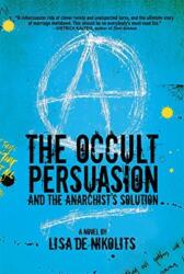 The Occult Persuasion and the Anarchist's Solution (ISBN: 9781771336499)
