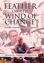 Feather on the 'Wind of Change' Safaris, Surgery and Stentgrafts (ISBN: 9781984502438)