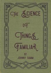 The Science of Things Familiar (ISBN: 9781946031037)