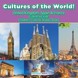 Cultures of the World! United Kingdom, Spain & France - Culture for Kids - Children's Cultural Studies Books (ISBN: 9781683219972)