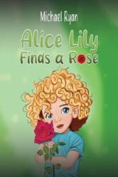 Alice Lily Finds a Rose (ISBN: 9798891550278)