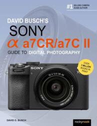 David Busch's Sony Alpha A7cr/A7c II Guide to Digital Photography - David Busch (ISBN: 9798888141960)