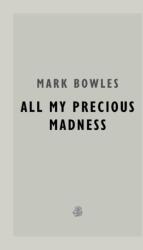 All My Precious Madness (ISBN: 9781913111564)