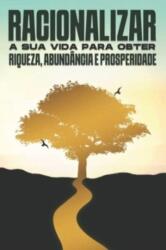 Racionalizar a sua vida para obter riqueza, abundancia e prosperidade (ISBN: 9798873568116)