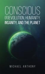 Conscious (R)Evolution, Humanity, Insanity, and the Planet (ISBN: 9798886937381)
