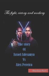 The story Of Israel Adesanya Vs Alex Pereira (ISBN: 9798391208952)