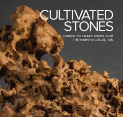 Cultivated Stones: Chinese Scholars' Rocks from the Kemin Hu Collection (ISBN: 9798218020804)