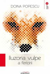 Iluzoria vulpe a fericirii - Doina Popescu (2014)